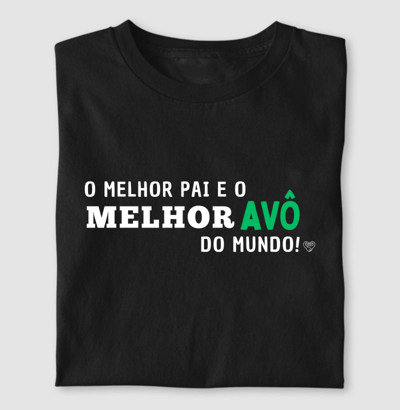 Camiseta Pai - Melhor Pai, Melhor Avô