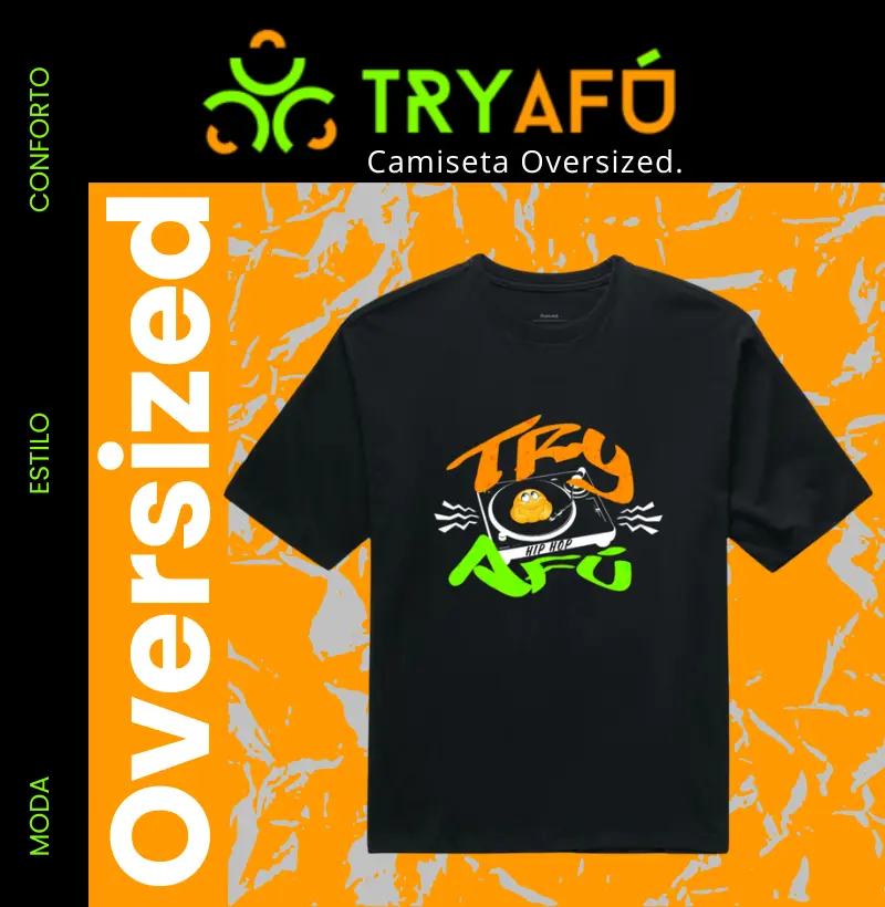 Camiseta Oversized - Estampa Exclusiva Vibração Hip Hop TRY AFÚ