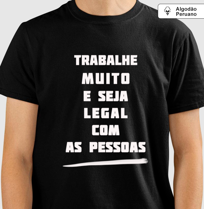 TRABALHE MUITO E SEJA...- Algodão peruano, mais fino e mais leve. Conforto sem igual no calor.