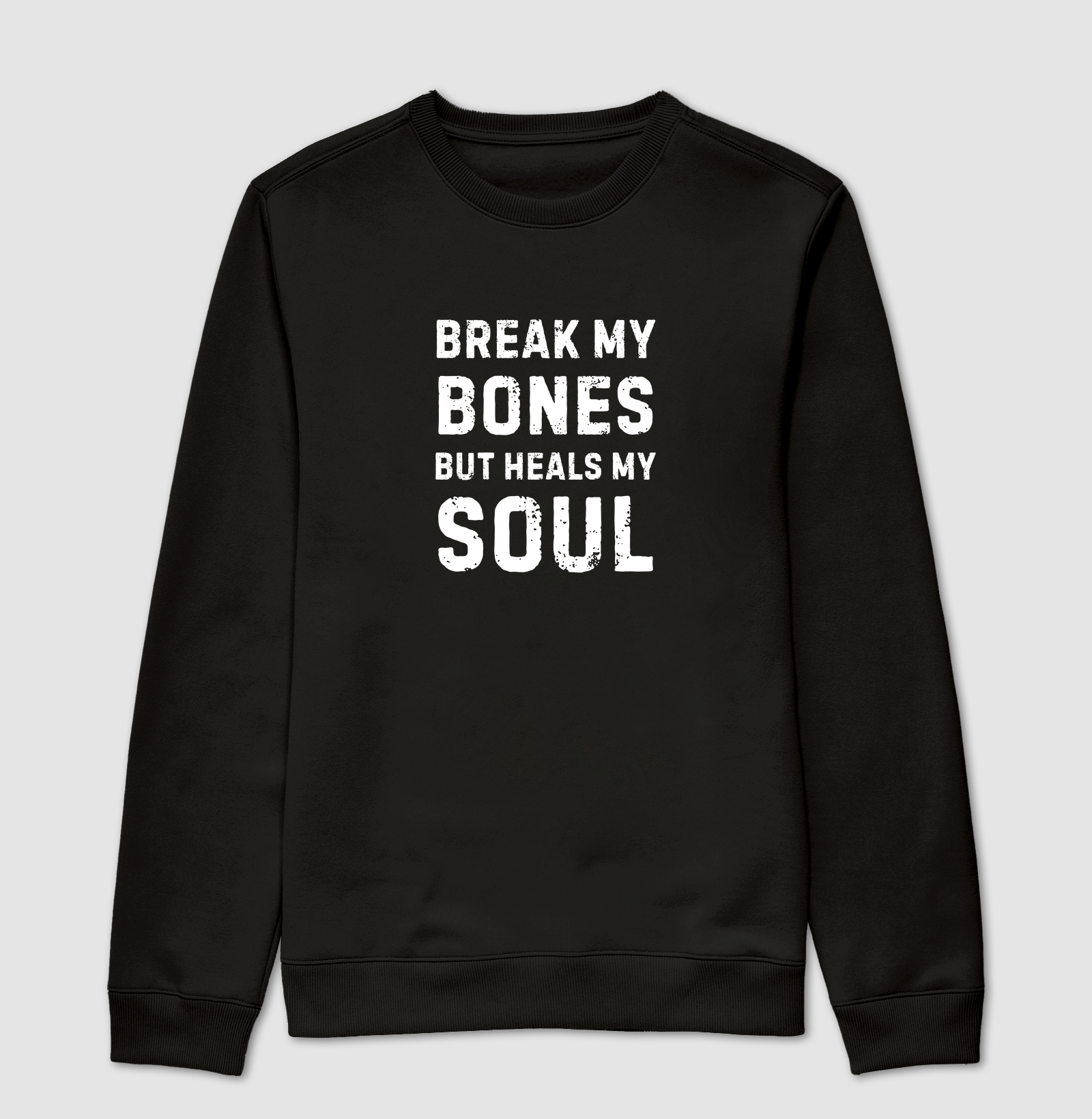 Break my bones, but heals my soul