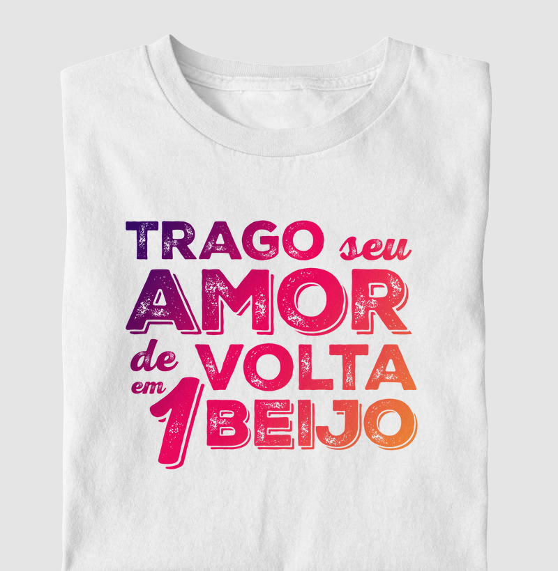 Camiseta Trago seu amor de volta em 1 beijo