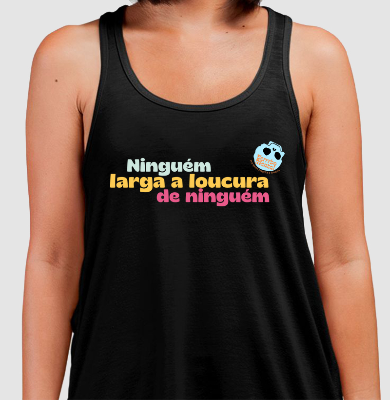 Camiseta Ninguém larga a loucura de ninguém