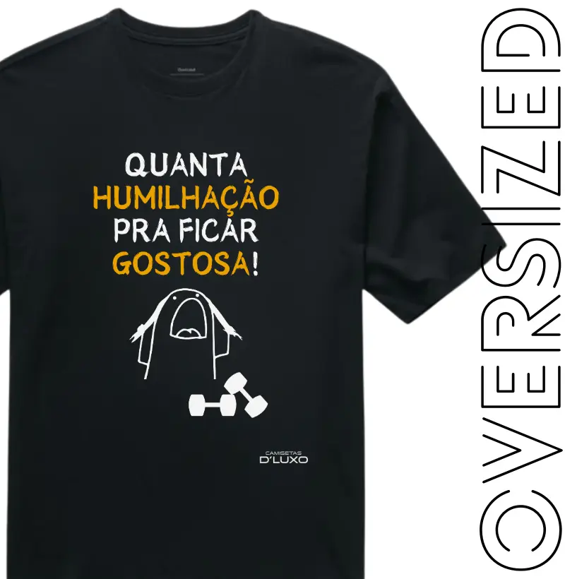 Quanta humilhação pra ficar gostosa