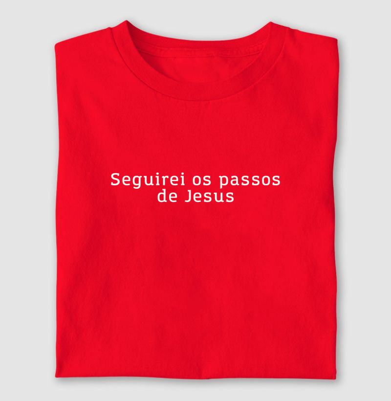 Camiseta Seguirei os passos de Jesus
