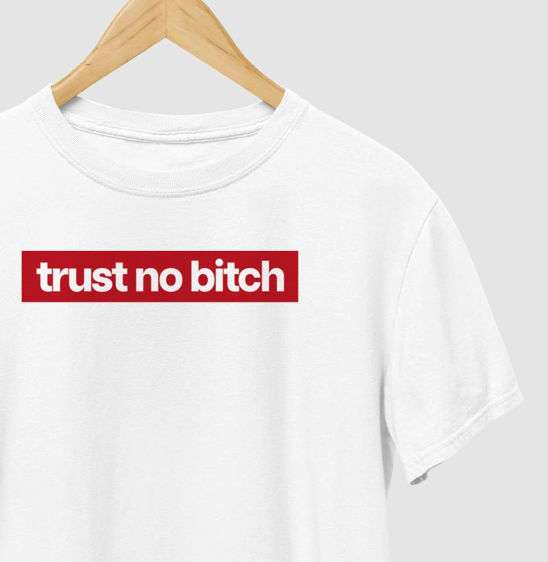 Trust no bitch