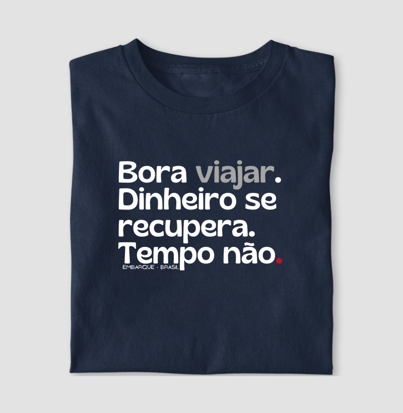 Bora viajar. Dinheiro se recupera, tempo não.