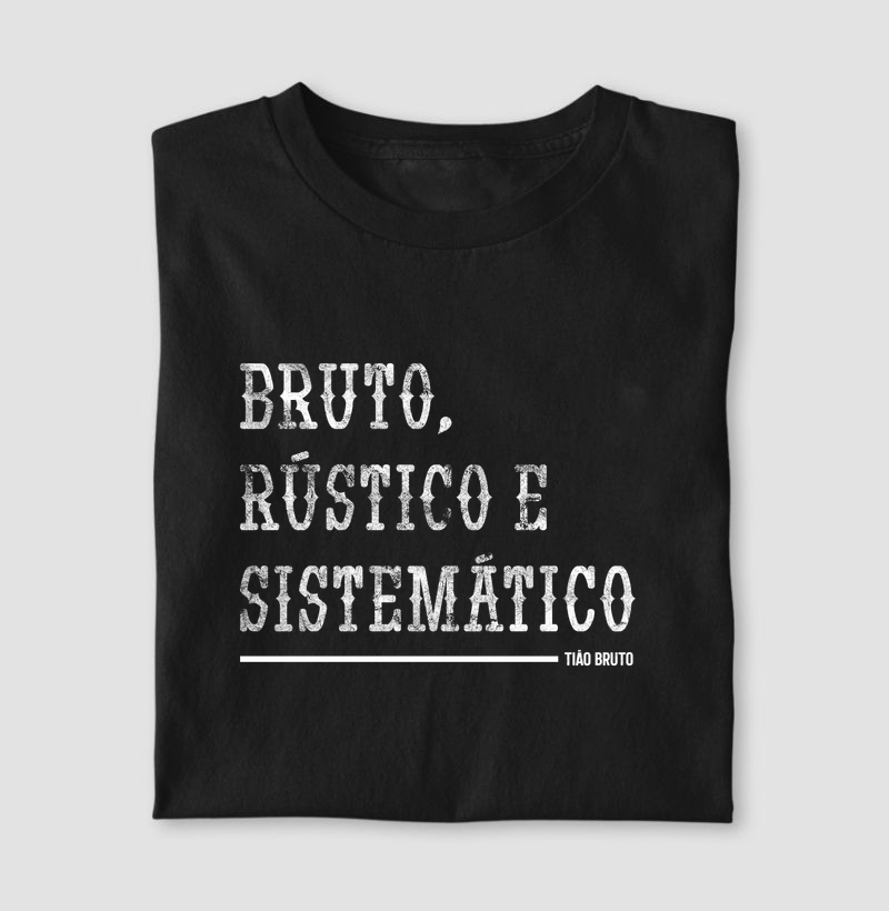T-Shirt | Bruto, Rústico e Sistemático - Original