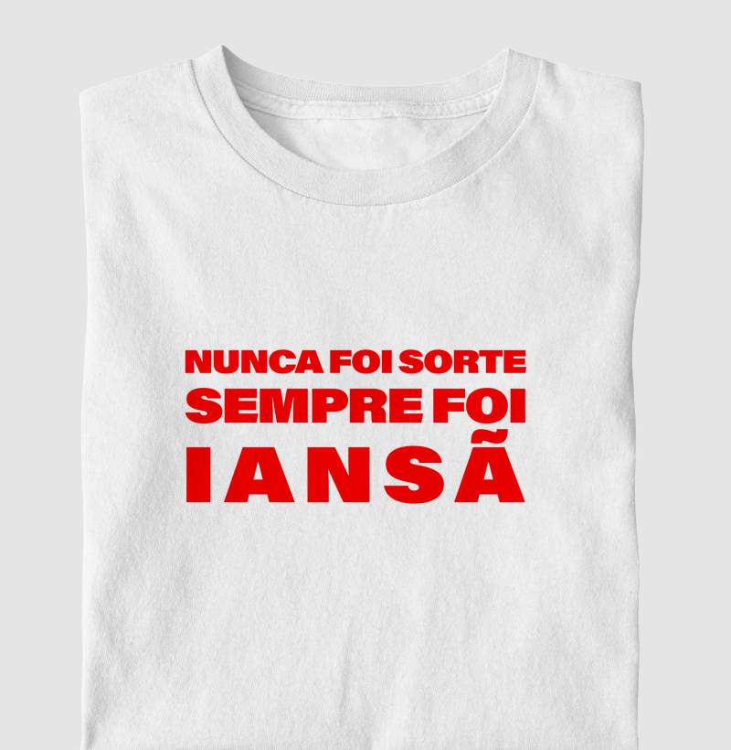 Camisa ''Nunca Foi Sorte Sempre Foi Iansã