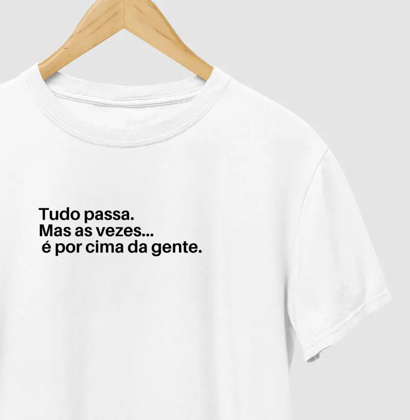 "Tudo Passa... Mas às Vezes é por Cima da Gente" 