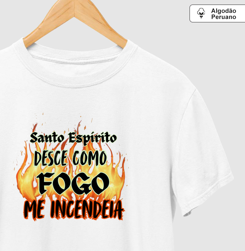 Camiseta Santo Espírito Desce Como Fogo