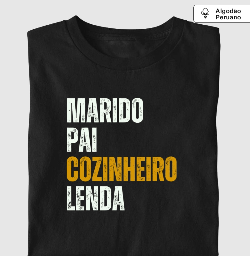 Marido, Pai, Cozinheiro, Lenda - Premium - Algodão Peruano