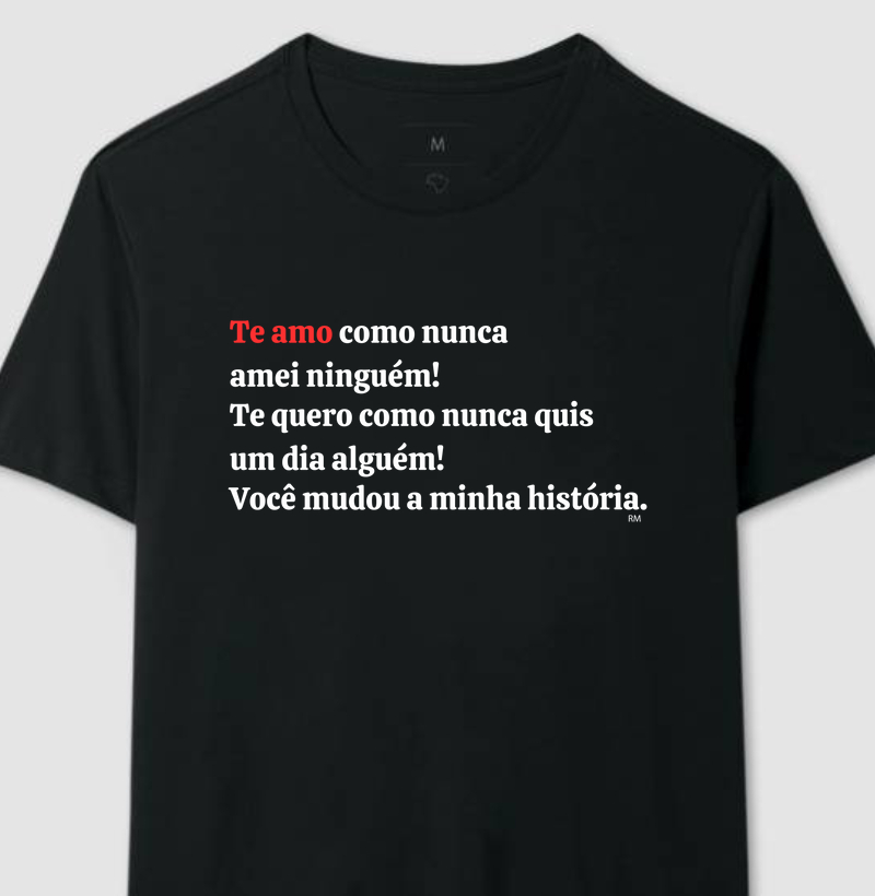 Camiseta - Te Amo Como Nunca Amei Ninguém