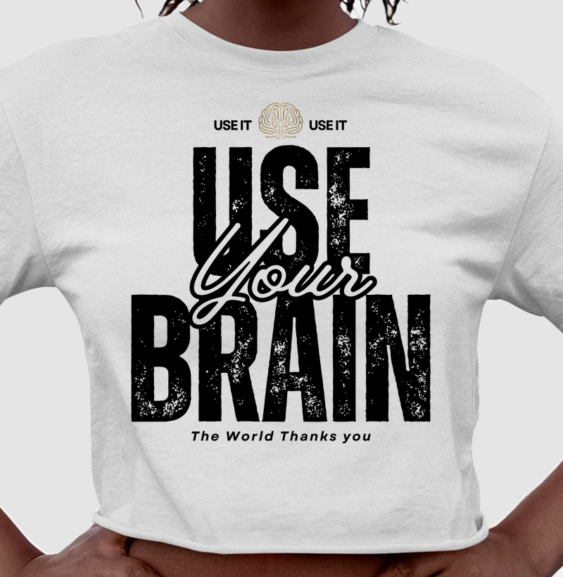 USE YOUR BRAIN