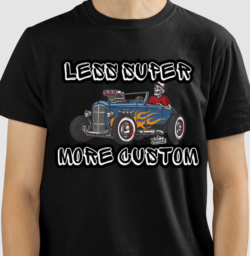 LESS SUPER MORE CUSTOM