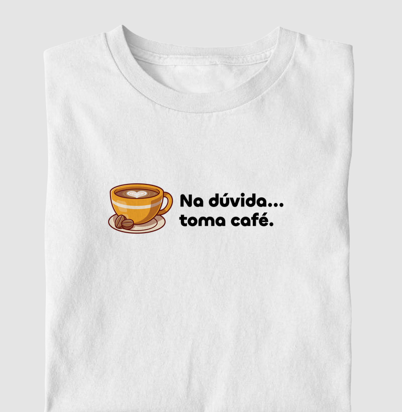 Na dúvida, beba café