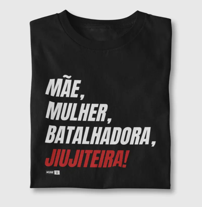 Mãe, Mulher, Batalhadora e JiuJiteira.