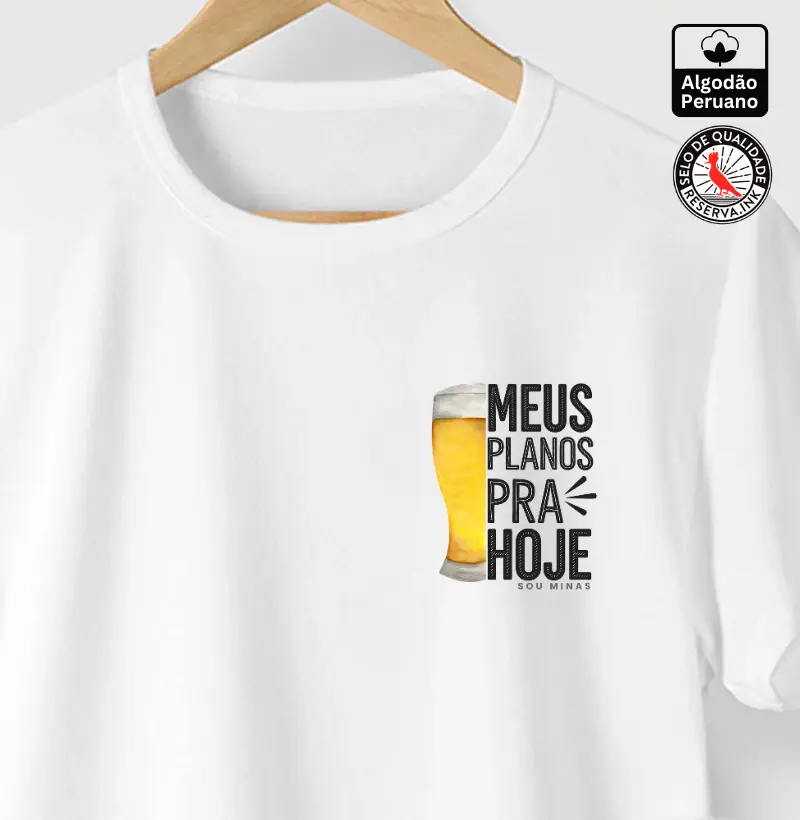 Meus planos pra hoje. 100% Algodão Peruano