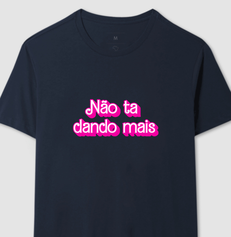 Camiseta Não Ta Dando Mais