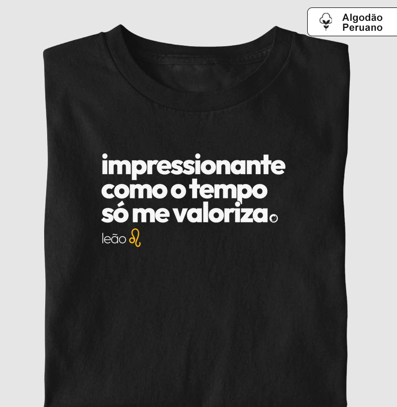 impressionante como o tempo só me valoriza. leão