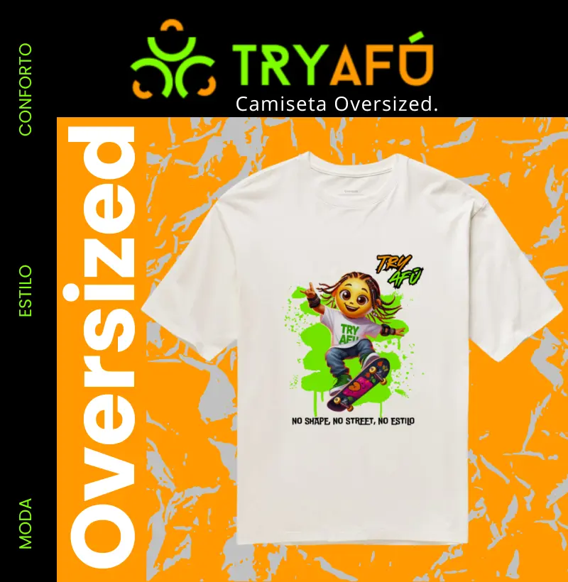 🔥 Camiseta Oversized Estampa Exclusiva Try Afú "No Shape, No Street, No Estilo!" – Estilo, Conforto e Atitude no Seu Rolê! 🛹