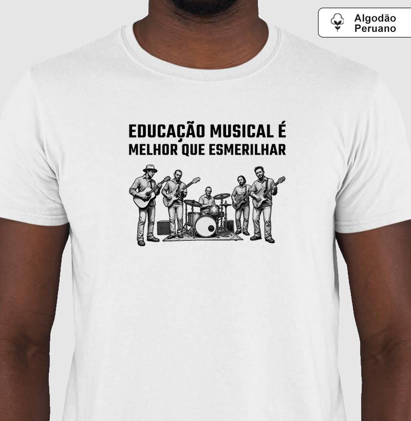 Camisa "Educação musical é melhor que esmerilhar"