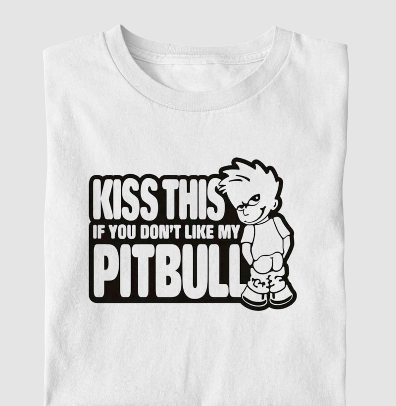 Kiss this If you don't like  my pit bull