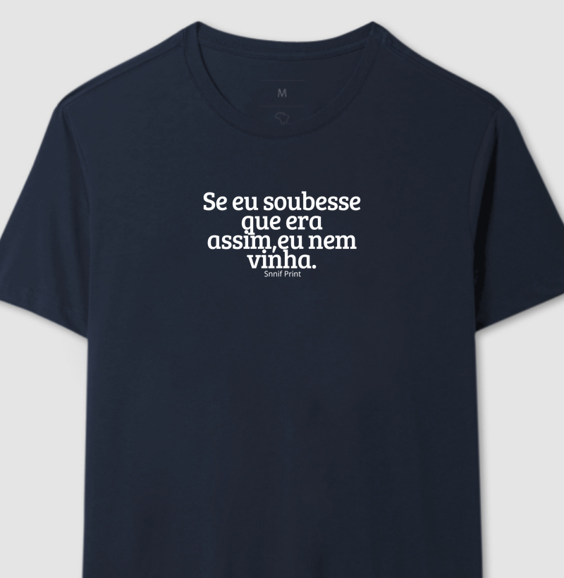 Camiseta Se eu soubesse que era assim, eu nem vinha...