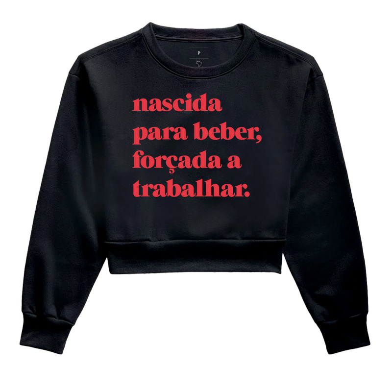 Nascida  para beber, forçada a trabalhar.