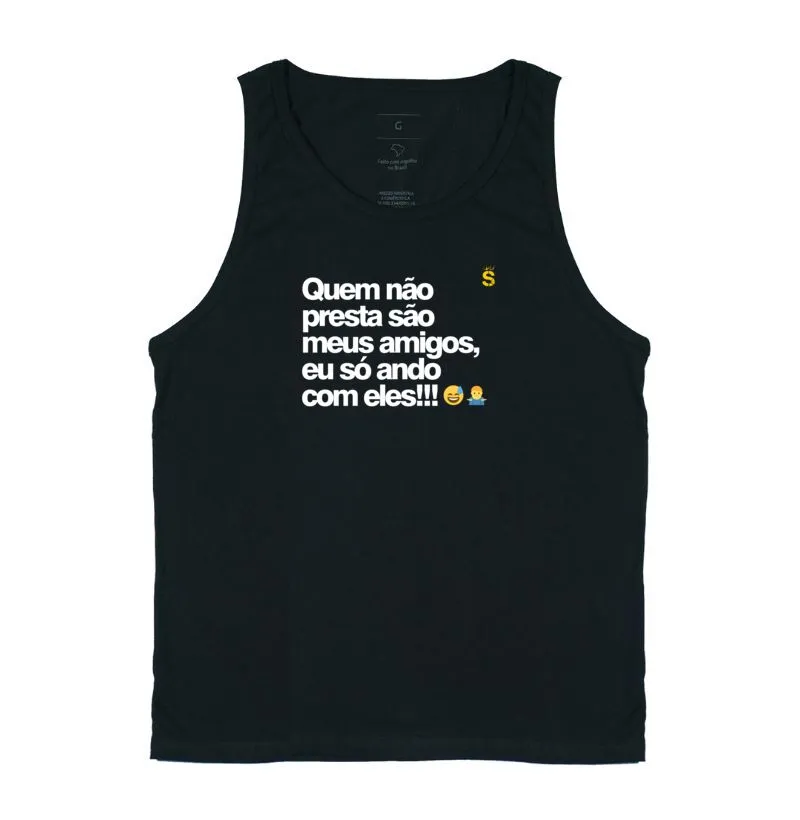  Quem não presta são meus amigos, eu só ando com eles!!!