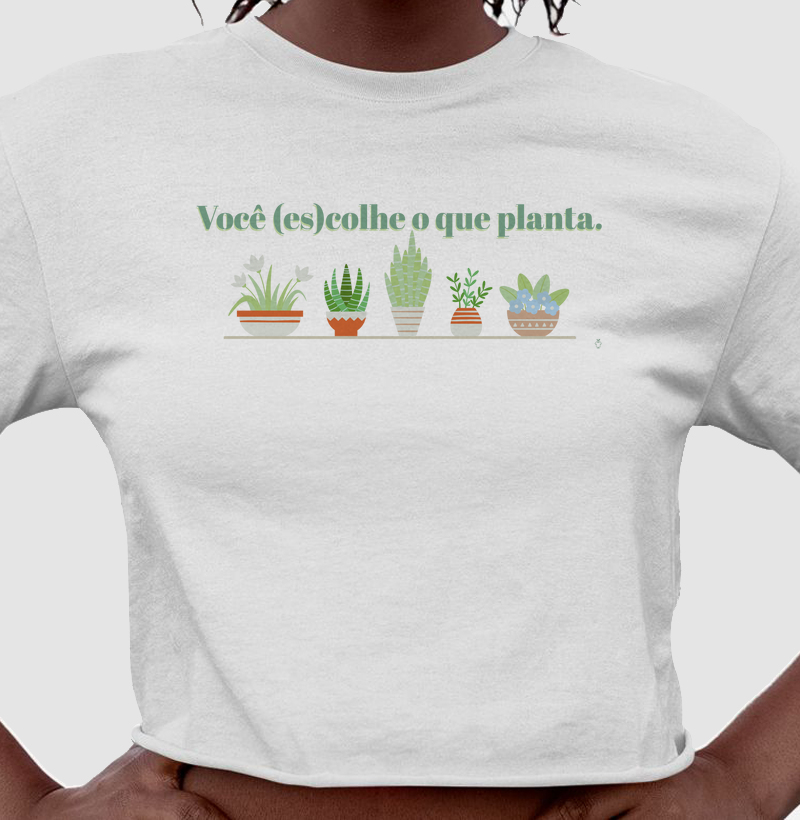 Você (es)colhe o que planta