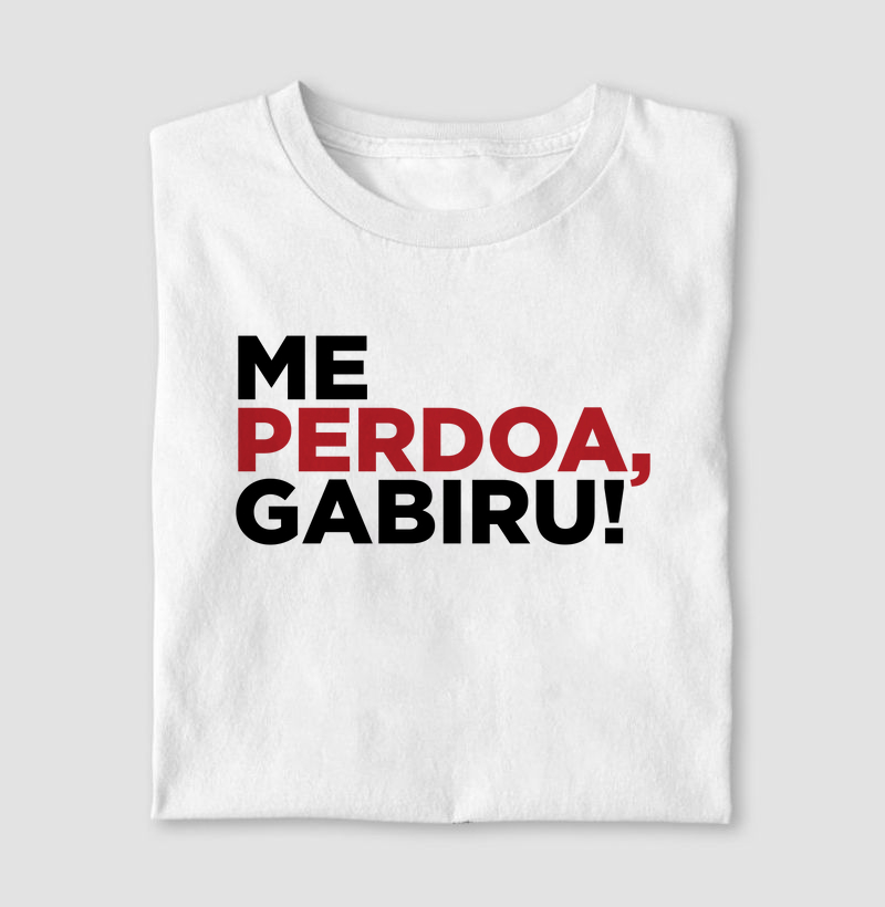 Camiseta Me perdoa, Gabiru!