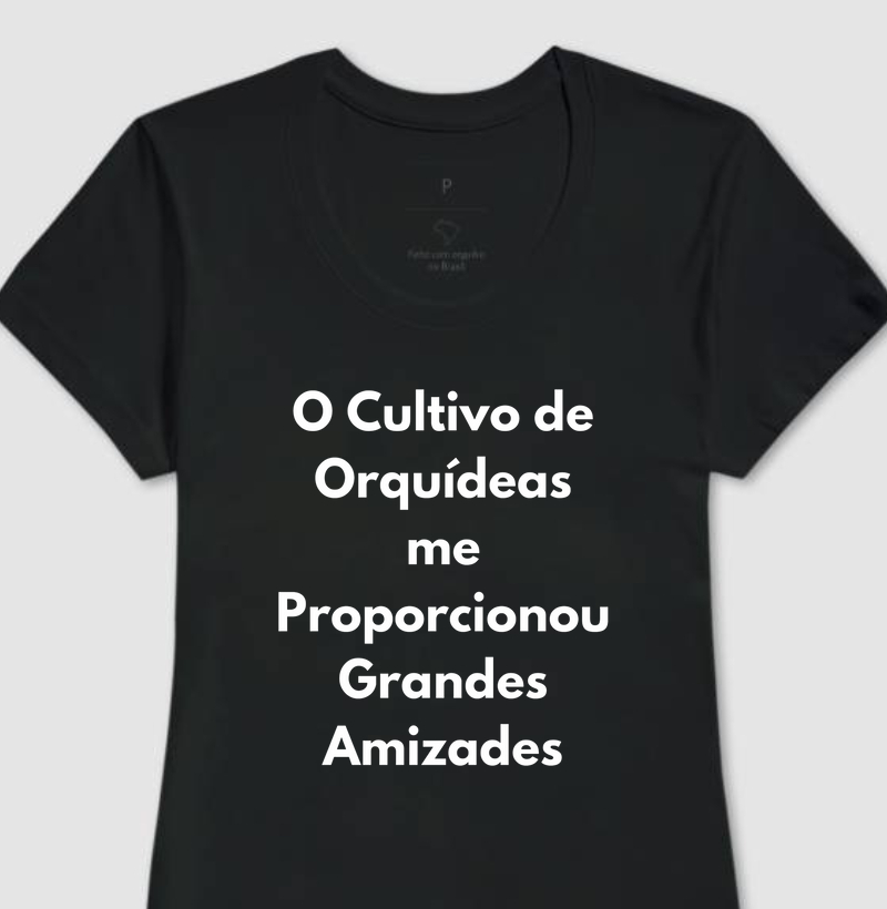Camiseta Feminina Orquideas, Grandes Amizades