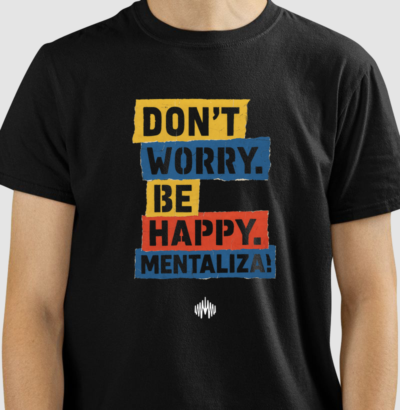 Don´t Worry. Be Happy. Mentaliza!