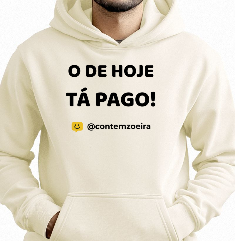 O de hoje tá pago!