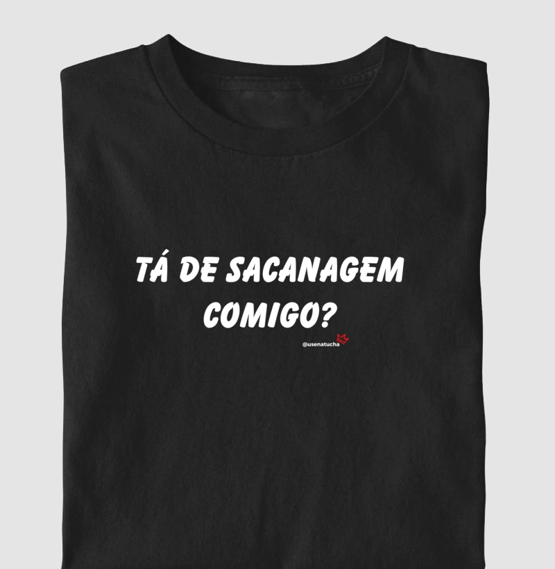 TÁ DE SACANAGEM COMIGO