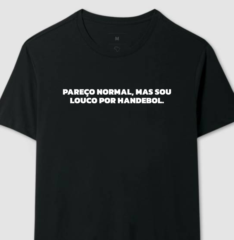 Camiseta de Handebol - Pareço normal, mas sou louco por handebol. 