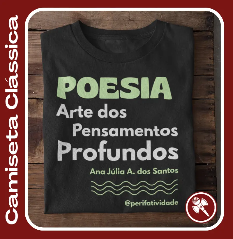 Poeta Ana Júlia A. dos Santos - Camiseta Clássica e Baby Look