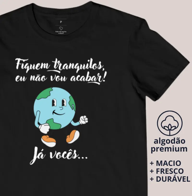 Camiseta o Mundo Não Vai Acabar