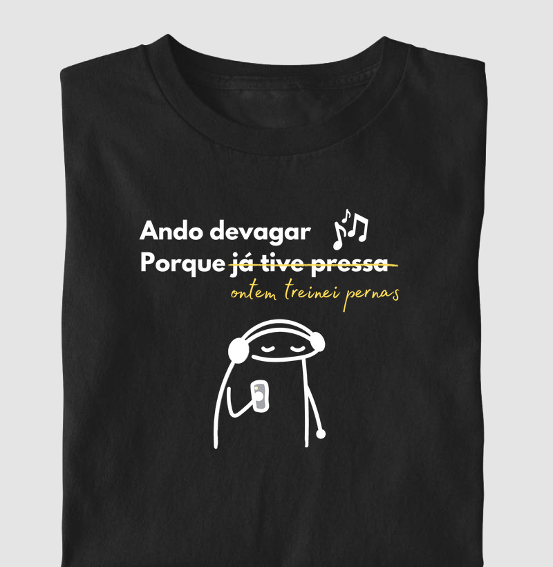 Ando devagar Porque ontem treinei pernas