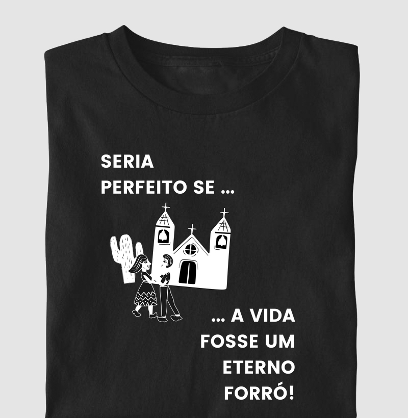 Seria perfeito se a vida fosse um eterno Forró