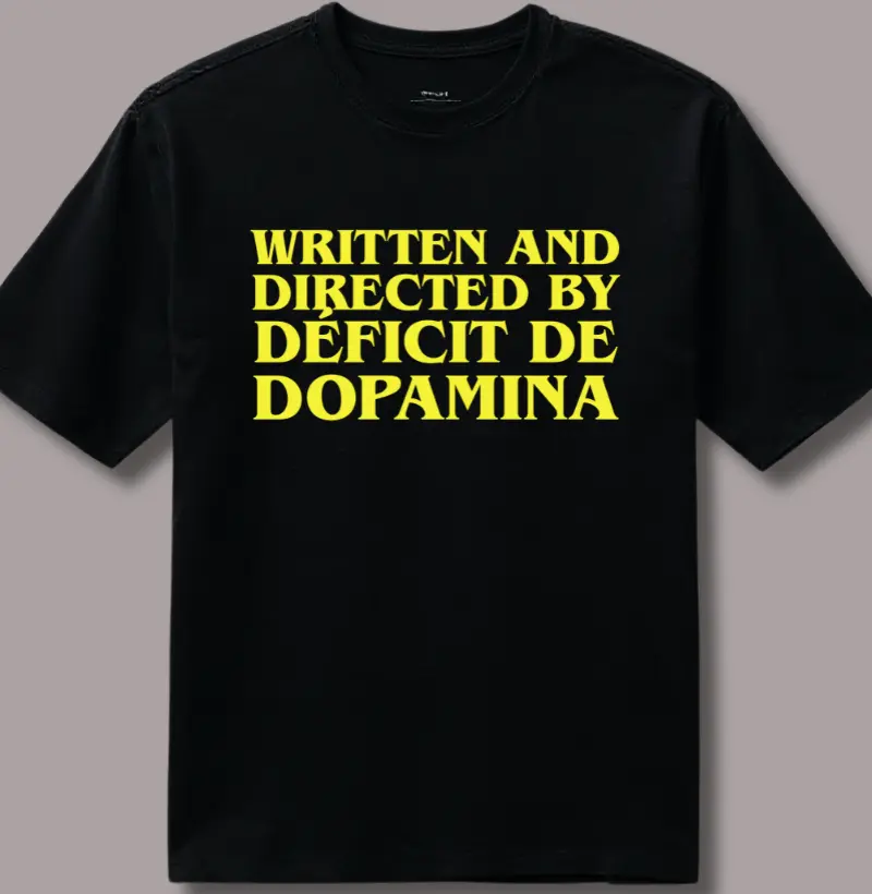 Written and Directed By Déficit de Dopamina