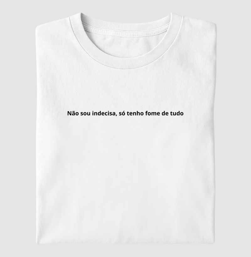 Não sou indecisa, só tenho fome de tudo