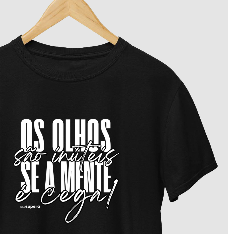 Camiseta "Os olhos são inúteis se a mente é cega"