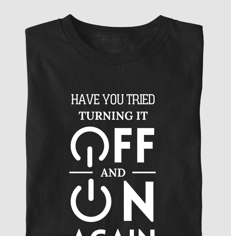 Camiseta Tried Turning It Off and On