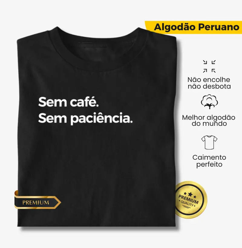 Sem café.  Sem paciência. 