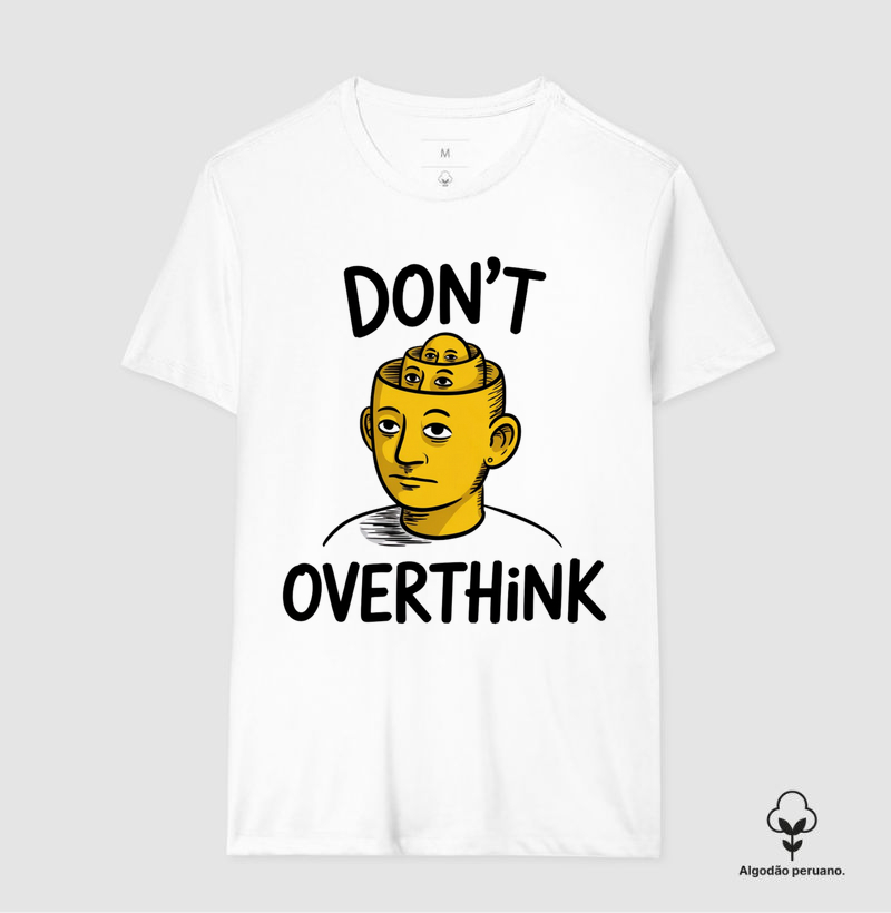 Camiseta "Don't Overthink" - O Hino dos Pensadores