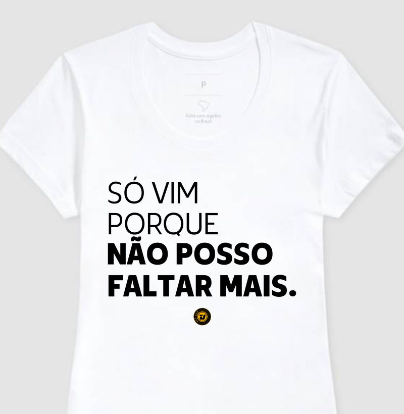 Camiseta NÃO POSSO FALTAR MAIS.