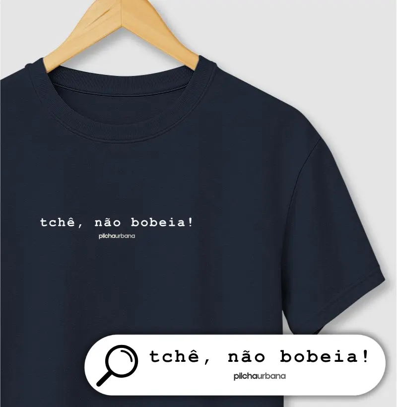 tchê, não bobeia!