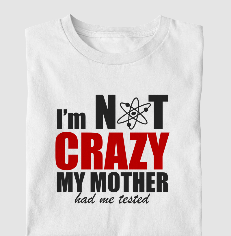 I'M Not Crazy My Mother Had Me Tested - The Big Bang Theory
