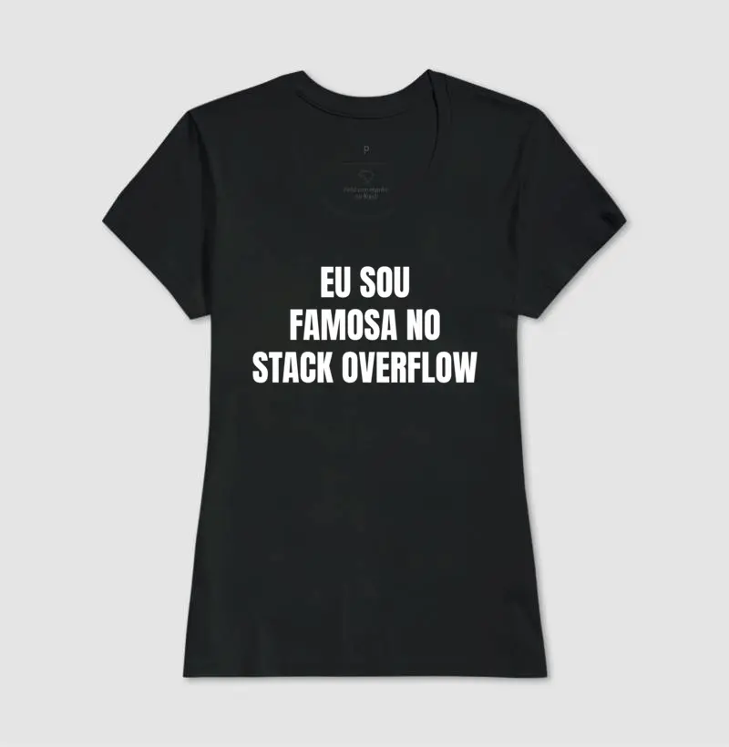 Camiseta Eu sou famosa no stack overflow